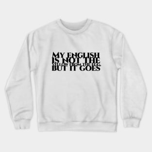 My english is not the yellow from the egg, but it goes - schwarze Schrift Crewneck Sweatshirt